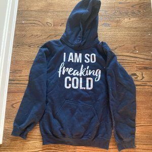 "I'm so freaking cold" Dark Blue Sweatshirt